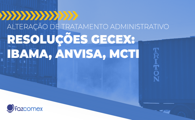 Tratamento administrativo: resoluções Gecex Ibama Anvisa MCTI
